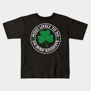 Most Likely To Do An Irish Goodbye Kids T-Shirt